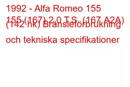 1992 - Alfa Romeo 155
155 (167) 2,0 T.S. (167.A2A) (142 hk) Bränsleförbrukning och tekniska specifikationer