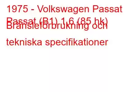 1975 - Volkswagen Passat
Passat (B1) 1,6 (85 hk) Bränsleförbrukning och tekniska specifikationer