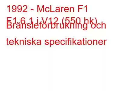 1992 - McLaren F1
F1 6.1 i V12 (550 hk) Bränsleförbrukning och tekniska specifikationer