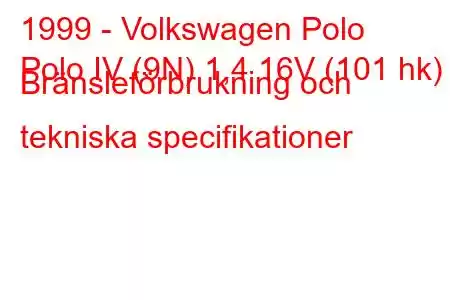 1999 - Volkswagen Polo
Polo IV (9N) 1,4 16V (101 hk) Bränsleförbrukning och tekniska specifikationer