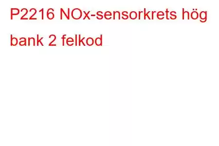 P2216 NOx-sensorkrets hög bank 2 felkod