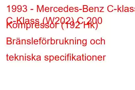 1993 - Mercedes-Benz C-klass
C-Klass (W202) C 200 Kompressor (192 Hk) Bränsleförbrukning och tekniska specifikationer