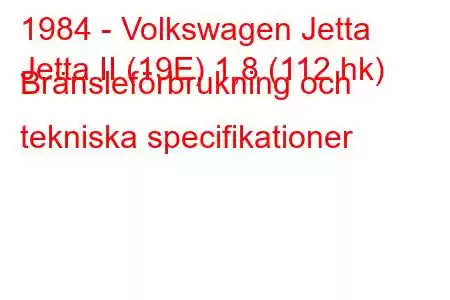 1984 - Volkswagen Jetta
Jetta II (19E) 1,8 (112 hk) Bränsleförbrukning och tekniska specifikationer