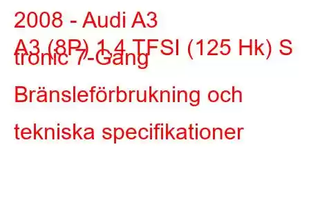 2008 - Audi A3
A3 (8P) 1,4 TFSI (125 Hk) S tronic 7-Gang Bränsleförbrukning och tekniska specifikationer