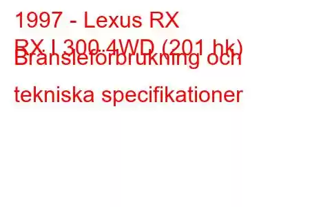 1997 - Lexus RX
RX I 300 4WD (201 hk) Bränsleförbrukning och tekniska specifikationer