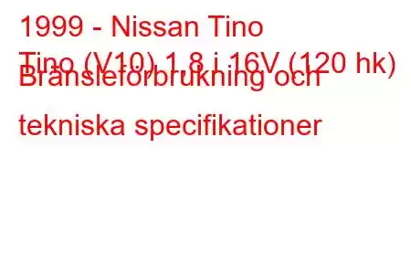 1999 - Nissan Tino
Tino (V10) 1,8 i 16V (120 hk) Bränsleförbrukning och tekniska specifikationer