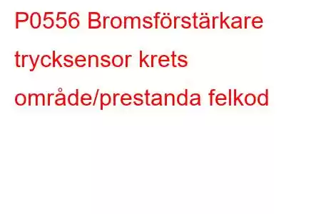 P0556 Bromsförstärkare trycksensor krets område/prestanda felkod