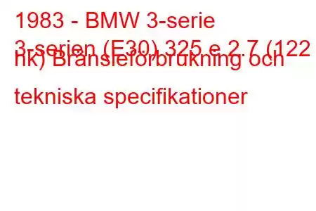 1983 - BMW 3-serie
3-serien (E30) 325 e 2.7 (122 hk) Bränsleförbrukning och tekniska specifikationer