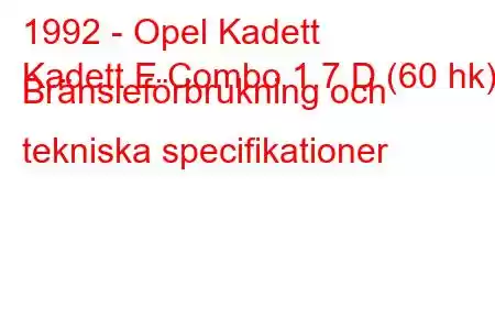 1992 - Opel Kadett
Kadett E Combo 1.7 D (60 hk) Bränsleförbrukning och tekniska specifikationer