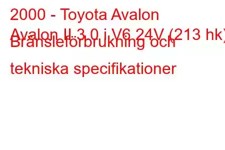 2000 - Toyota Avalon
Avalon II 3.0 i V6 24V (213 hk) Bränsleförbrukning och tekniska specifikationer