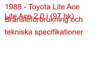 1988 - Toyota Lite Ace
Lite Ace 2.0 i (97 hk) Bränsleförbrukning och tekniska specifikationer