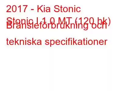 2017 - Kia Stonic
Stonic I 1.0 MT (120 hk) Bränsleförbrukning och tekniska specifikationer