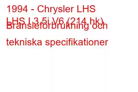 1994 - Chrysler LHS
LHS I 3.5i V6 (214 hk) Bränsleförbrukning och tekniska specifikationer