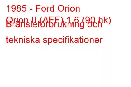 1985 - Ford Orion
Orion II (AFF) 1,6 (90 hk) Bränsleförbrukning och tekniska specifikationer