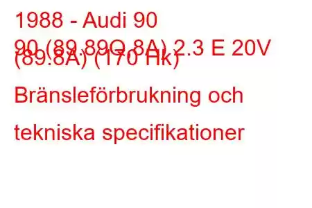 1988 - Audi 90
90 (89.89Q,8A) 2.3 E 20V (89.8A) (170 Hk) Bränsleförbrukning och tekniska specifikationer