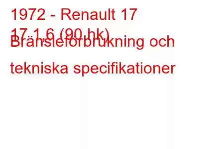 1972 - Renault 17
17 1,6 (90 hk) Bränsleförbrukning och tekniska specifikationer