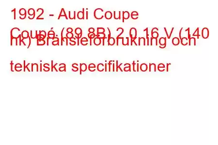 1992 - Audi Coupe
Coupé (89.8B) 2.0 16 V (140 hk) Bränsleförbrukning och tekniska specifikationer