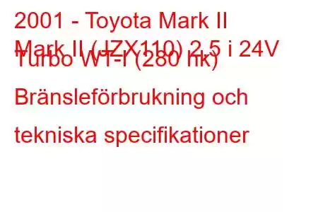 2001 - Toyota Mark II
Mark II (JZX110) 2,5 i 24V Turbo WT-I (280 hk) Bränsleförbrukning och tekniska specifikationer