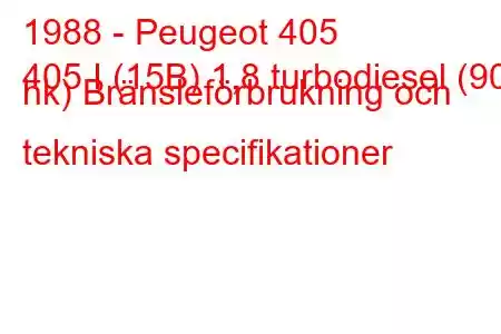 1988 - Peugeot 405
405 I (15B) 1,8 turbodiesel (90 hk) Bränsleförbrukning och tekniska specifikationer