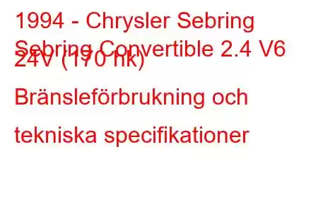 1994 - Chrysler Sebring
Sebring Convertible 2.4 V6 24V (170 hk) Bränsleförbrukning och tekniska specifikationer