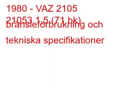 1980 - VAZ 2105
21053 1,5 (71 hk) bränsleförbrukning och tekniska specifikationer