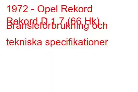 1972 - Opel Rekord
Rekord D 1.7 (66 Hk) Bränsleförbrukning och tekniska specifikationer