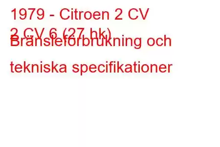 1979 - Citroen 2 CV
2 CV 6 (27 hk) Bränsleförbrukning och tekniska specifikationer