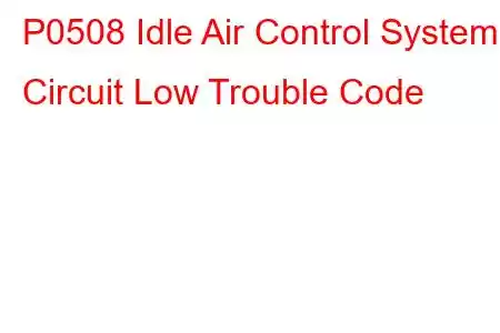 P0508 Idle Air Control System Circuit Low Trouble Code