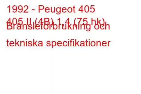 1992 - Peugeot 405
405 II (4B) 1,4 (75 hk) Bränsleförbrukning och tekniska specifikationer