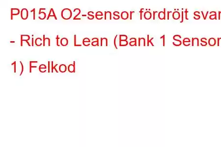 P015A O2-sensor fördröjt svar - Rich to Lean (Bank 1 Sensor 1) Felkod