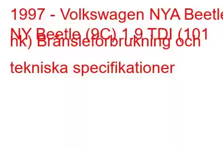 1997 - Volkswagen NYA Beetle
NY Beetle (9C) 1.9 TDI (101 hk) Bränsleförbrukning och tekniska specifikationer