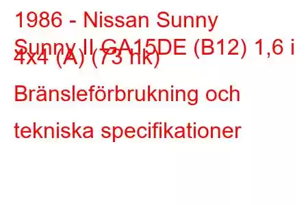 1986 - Nissan Sunny
Sunny II GA15DE (B12) 1,6 i 4x4 (A) (73 hk) Bränsleförbrukning och tekniska specifikationer