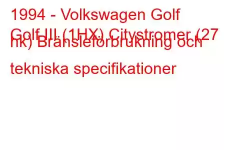 1994 - Volkswagen Golf
Golf III (1HX) Citystromer (27 hk) Bränsleförbrukning och tekniska specifikationer