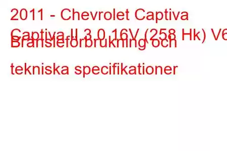 2011 - Chevrolet Captiva
Captiva II 3.0 16V (258 Hk) V6 Bränsleförbrukning och tekniska specifikationer