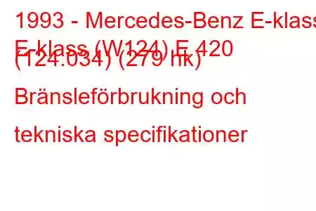 1993 - Mercedes-Benz E-klass
E-klass (W124) E 420 (124.034) (279 hk) Bränsleförbrukning och tekniska specifikationer