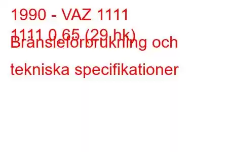 1990 - VAZ 1111
1111 0,65 (29 hk) Bränsleförbrukning och tekniska specifikationer