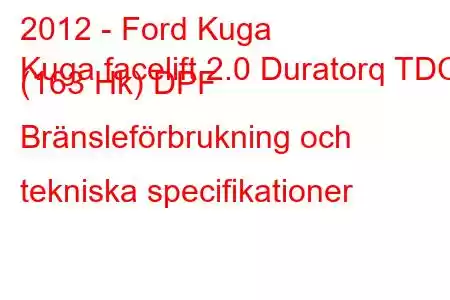 2012 - Ford Kuga
Kuga facelift 2.0 Duratorq TDCi (163 Hk) DPF Bränsleförbrukning och tekniska specifikationer