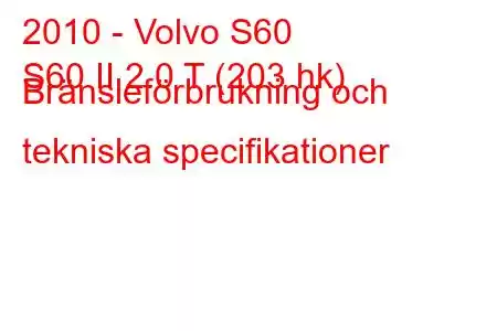 2010 - Volvo S60
S60 II 2.0 T (203 hk) Bränsleförbrukning och tekniska specifikationer