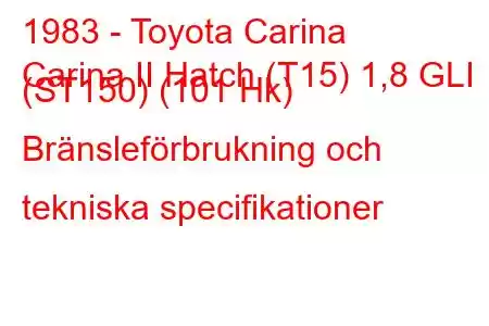 1983 - Toyota Carina
Carina II Hatch (T15) 1,8 GLI (ST150) (101 Hk) Bränsleförbrukning och tekniska specifikationer