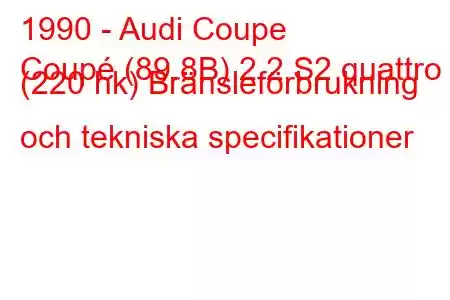 1990 - Audi Coupe
Coupé (89.8B) 2.2 S2 quattro (220 hk) Bränsleförbrukning och tekniska specifikationer