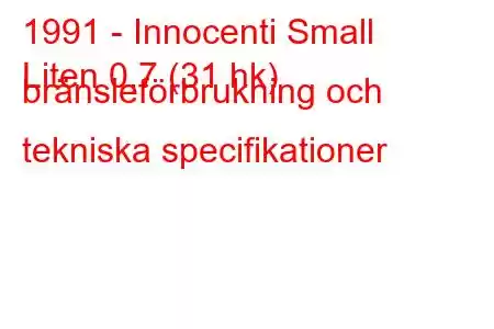 1991 - Innocenti Small
Liten 0,7 (31 hk) bränsleförbrukning och tekniska specifikationer