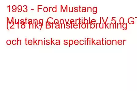 1993 - Ford Mustang
Mustang Convertible IV 5.0 GT (218 hk) Bränsleförbrukning och tekniska specifikationer