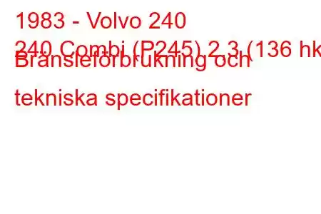 1983 - Volvo 240
240 Combi (P245) 2,3 (136 hk) Bränsleförbrukning och tekniska specifikationer