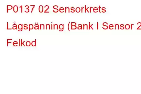 P0137 02 Sensorkrets Lågspänning (Bank I Sensor 2) Felkod