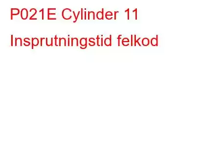 P021E Cylinder 11 Insprutningstid felkod