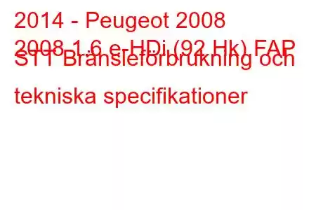 2014 - Peugeot 2008
2008 1.6 e-HDi (92 Hk) FAP STT Bränsleförbrukning och tekniska specifikationer