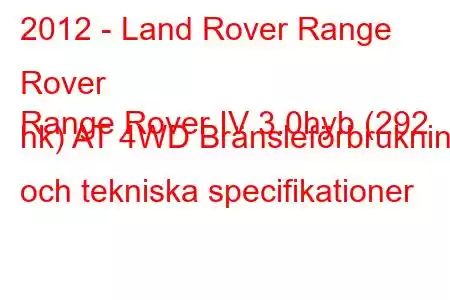 2012 - Land Rover Range Rover
Range Rover IV 3.0hyb (292 hk) AT 4WD Bränsleförbrukning och tekniska specifikationer