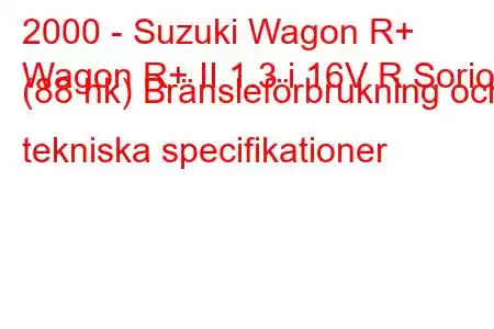 2000 - Suzuki Wagon R+
Wagon R+ II 1.3 i 16V R Sorio (88 hk) Bränsleförbrukning och tekniska specifikationer