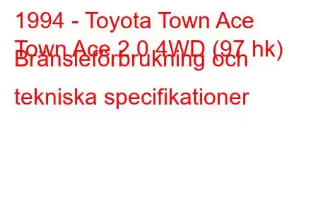 1994 - Toyota Town Ace
Town Ace 2.0 4WD (97 hk) Bränsleförbrukning och tekniska specifikationer