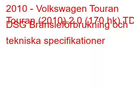 2010 - Volkswagen Touran
Touran (2010) 2.0 (170 hk) TDI DSG Bränsleförbrukning och tekniska specifikationer